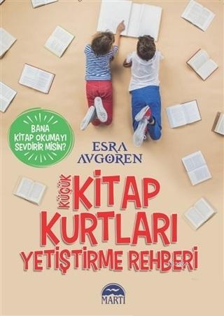 Küçük Kitap Kurtları Yetiştirme Rehberi; Bana Kitap Okumayı Sevdirir M