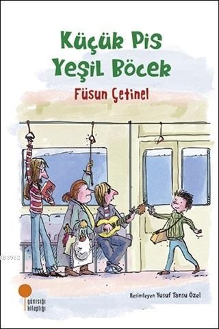 Küçük Pis Yeşil Böcek | Füsun Çetinel | Günışığı Kitaplığı