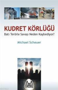 Kudret Körlüğü; Batı Terörle Savaşı Neden Kaybediyor? | Michael Scheue