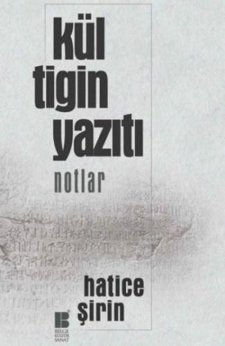 Kül Tigin Yazıtı; Notlar | Hatice Şirin | Bilge Kültür Sanat