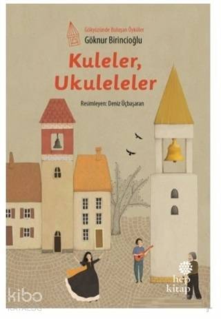 Kuleler Ukuleleler | Göknur Birincioğlu | Hep Kitap