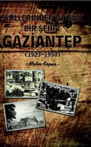 Küllerinden Doğan Bir Şehir Gaziantep (1923-1950) | Metin Kopar | Gece