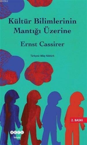 Kültür Bilimlerinin Mantığı Üzerine | Ernst Cassirer | Hece Yayınları