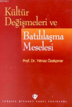 Kültür Değişmeleri ve Batılılaşma Meselesi | Yılmaz Özakpınar | Türkiy