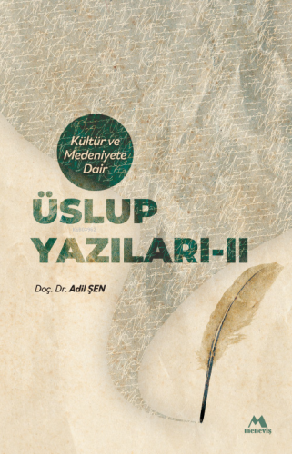 Kültür ve Medeniyete Dair Üslup Yazıları-II | Adil Şen | Meneviş Yayın