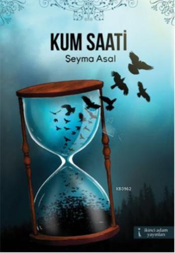 Kum Saati | Şeyma Asal | İkinci Adam Yayınları