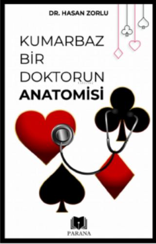 Kumarbaz Bir Doktorun Anatomisi | Hasan Zorlu | Parana Yayınları