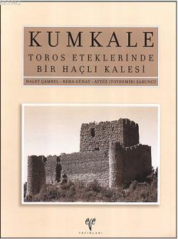 Kumkale; Toros Eteklerinde Bir Haçlı Kalesi | Reha Günay | Ege Yayınla