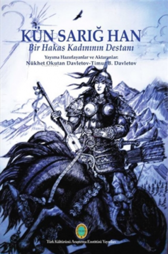 Kün Sarığ Han - Bir Hakas Kadınının Destanı | Nükhet Okutan Davletov |