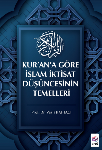 Kur’an’a Göre İslam İktisat Düşüncesinin Temelleri | Vasfi Haftacı | A