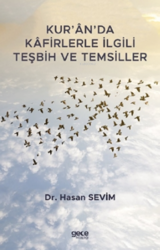 Kur’ân’da Kâfirlerle İlgili Teşbih ve Temsiller | Hasan Sevim | Gece K