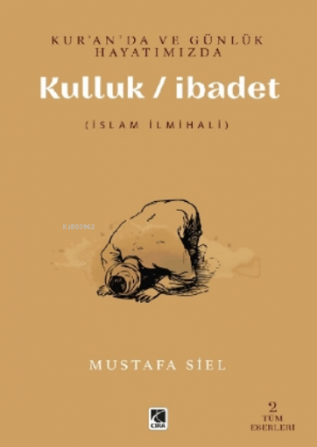 Kur’an’da Ve Günlük Hayatımızda Kulluk - İbadet | Mustafa Siel | Çıra