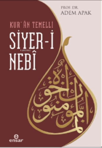 Kur’ân Temelli Siyer-i Nebi | Adem Apak | Ensar Neşriyat