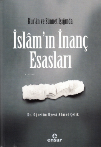 Kur’an ve Sünet Işığında İslâm’ın İnanç Esasları | Ahmet Çelik | Ensar