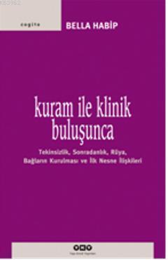 Kuram ile Klinik Buluşunca | Bella Habip | Yapı Kredi Yayınları ( YKY 