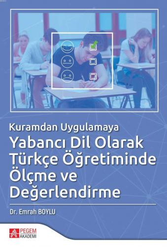 Kuramdan Uygulamaya Yabancı Dil Olarak Türkçe Öğretiminde Ölçme ve Değ