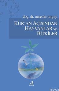 Kur'an Açısından Hayvanlar ve Bitkiler | Nurettin Turgay | Fecr Yayınl