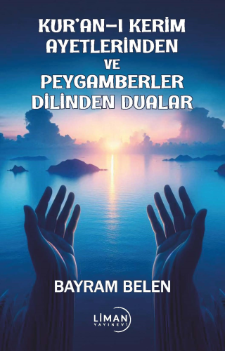 Kuran-I Kerim Ayetlerinden Ve Peygamberler Dilinden Dualar | Bayram Be