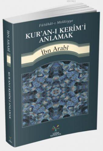 Kur'an-ı Kerîm'i Anlamak; Fütühât-ı Mekkiyye'den | Muhyiddin İbn Arabi