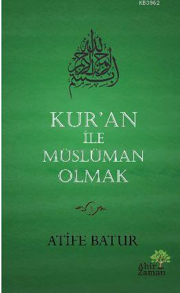 Kur'an İle Müslüman Olmak | Atife Batur | Ahir Zaman Yayınevi