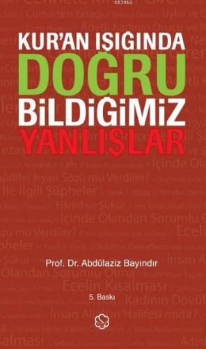 Kur'an Işığında Doğru Bildiğimiz Yanlışlar (Ciltli) | Abdulaziz Bayınd