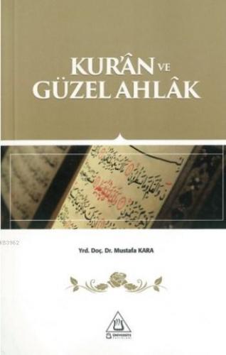 Kur'an ve Güzel Ahlak | Mustafa Kara | Üniversite Yayınları