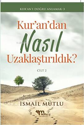 Kur'an'dan Nasıl Uzaklaştırıldık? Cilt 2 | İsmail Mutlu | Mutlu Yayınc