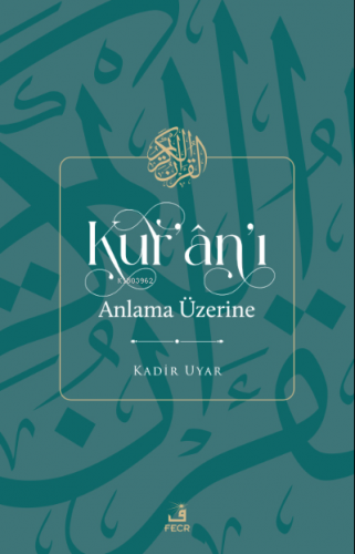 Kur'an'ı Anlama Üzerine | Kadir Uyar | Fecr Yayınları