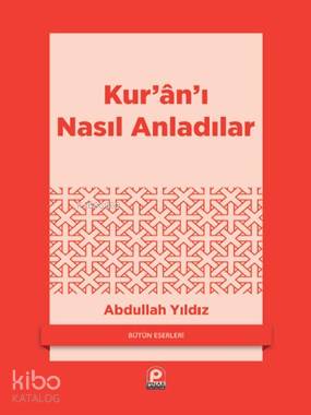 Kur'an'ı Nasıl Anladılar? | Abdullah Yıldız | Pınar Yayınları