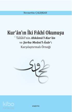 Kur'ân'ın İki Fıkhî Okunuşu; Tahâvî'nin Ahkâmü'l-Kur'ân ve Şerhu Meâni