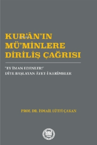 Kur'an'ın Mü'minlere Diriliş Çağrısı;“Ey İman Edenler!” Diye Başlayan 