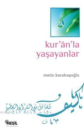 Kurânla Yaşayanlar | Metin Karabaşoğlu | Nesil Yayınları