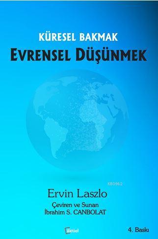 Küresel Bakmak Evrensel Düşünmek | Ervin Laszlo | Alfa Aktüel Yayıncıl