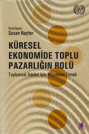 Küresel Ekonomide Toplu Pazarlığın Rolü; Toplumsal Adalet için Müzaker