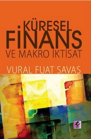 Küresel Finans ve Makro İktisat | Vural Fuat Savaş | Efil Yayınevi