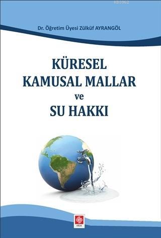 Küresel Kamusal Mallar ve Su Hakkı | Zülküf Ayrangöl | Ekin Kitabevi Y