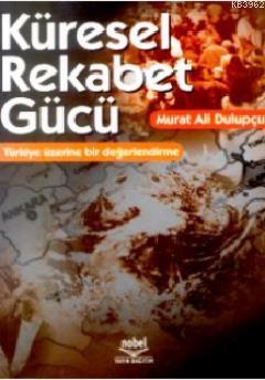 Küresel Rekabet Gücü | Murat Ali Dulupçu | Nobel Yayın Dağıtım