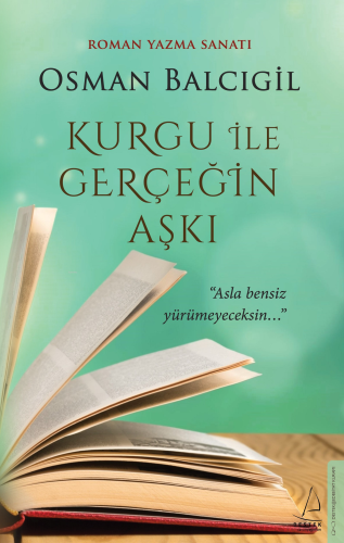 Kurgu ile Gerçeğin Aşkı;"Asla Bensiz Yürümeyeceksin..." | Osman Balcıg