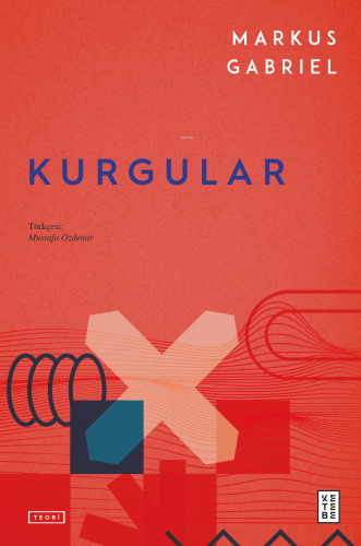 Kurgular | Markus Gabriel | Ketebe Yayınları