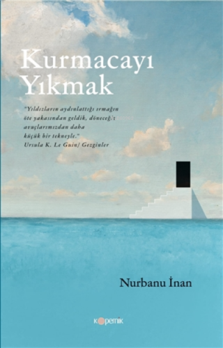 Kurmacayı Yıkmak | Nurbanu İnan | Kopernik Kitap