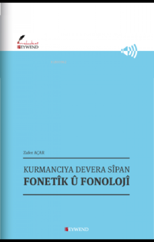 Kurmancıya Devera Sîpan Fonetîk Û Fonolojî | Zafer Açar | Peywend