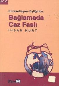 Kürselleşme Eşiğinde Bağlamada Caz Faslı | İhsan Kurt | Eğitim Yayınev