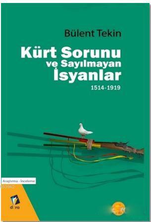 Kürt Sorunu ve Sayılmayan İsyanlar 1514-1919 | Bülent Tekin | Dara Yay