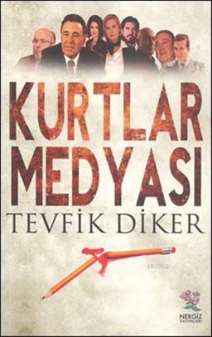 Kurtlar Medyası | Tevfik Diker | Nergiz Yayınları