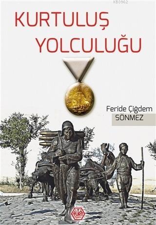 Kurtuluş Yolculuğu | Feride Çiğdem Sönmez | Ata Yurt Yayınevi