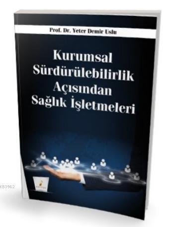 Kurumsal Sürdürülebilirlik Açısından Sağlık İşletmeleri | Yeter Demir 