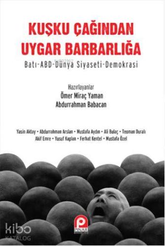 Kuşku Çağından Uygar Barbarlığa; Batı- Abd Dünya Siyaseti-Demokrasi | 