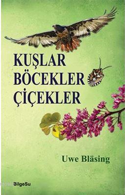 Kuşlar Böcekler Çiçekler | Uwe Blasing | Bilgesu Yayıncılık