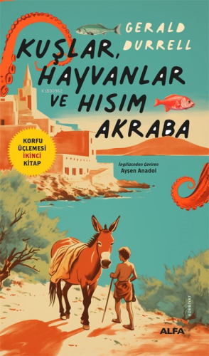 Kuşlar, Hayvanlar Ve Hısım Akraba;Korfu Üçlemesi İkinci Kitap | Gerald