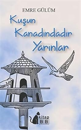 Kuşun Kanadındadır Yarınlar | Emre Gülüm | BB Kitap